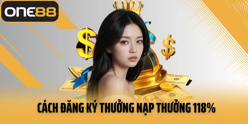 Cách đăng ký thưởng nạp thưởng 118%