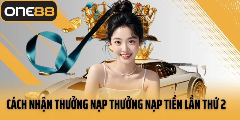 Cách nhận thưởng nạp thưởng nạp tiền lần thứ 2
