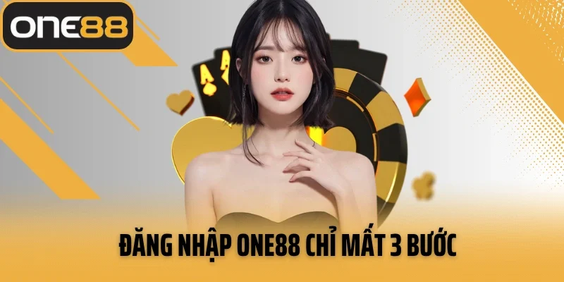 Đăng nhập ONE88 chỉ mất 3 bước vào tài khoản trong tích tắc