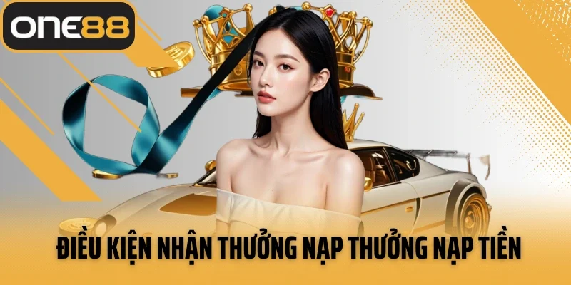 Điều kiện nhận thưởng nạp thưởng nạp tiền lần thứ 2