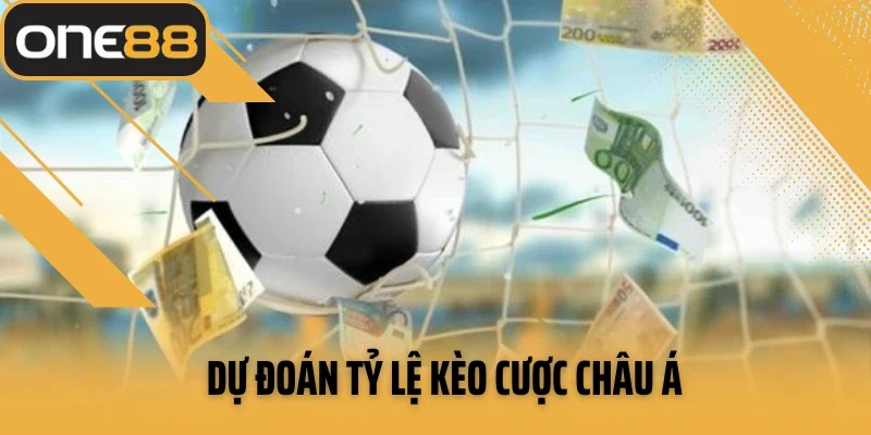 Dự đoán tỷ lệ kèo cược châu Á