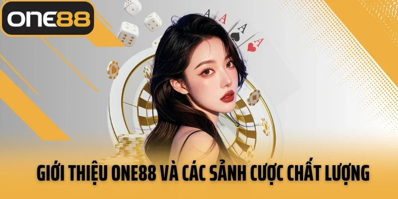 Giới thiệu ONE88 và các sảnh cược chất lượng