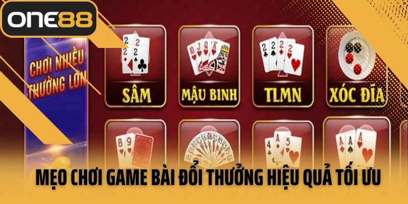 Mẹo chơi game bài đổi thưởng hiệu quả tối ưu