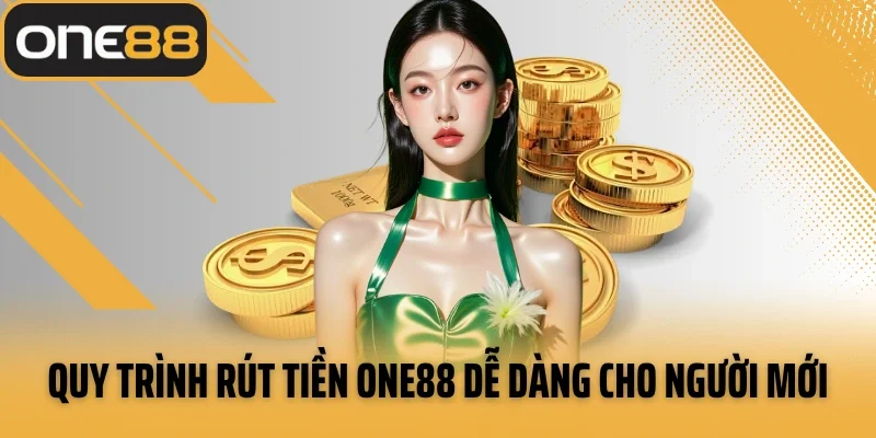 Quy trình rút tiền ONE88 dễ dàng cho người mới