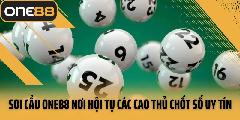 Soi cầu ONE88 nơi hội tụ các cao thủ chốt số uy tín