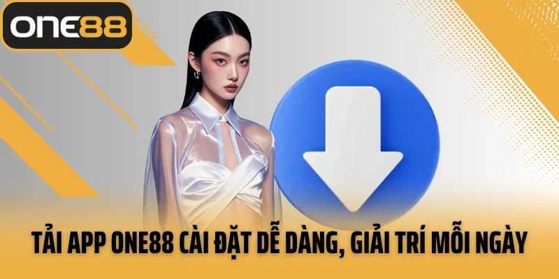 Tải app ONE88 cài đặt dễ dàng, giải trí mỗi ngày