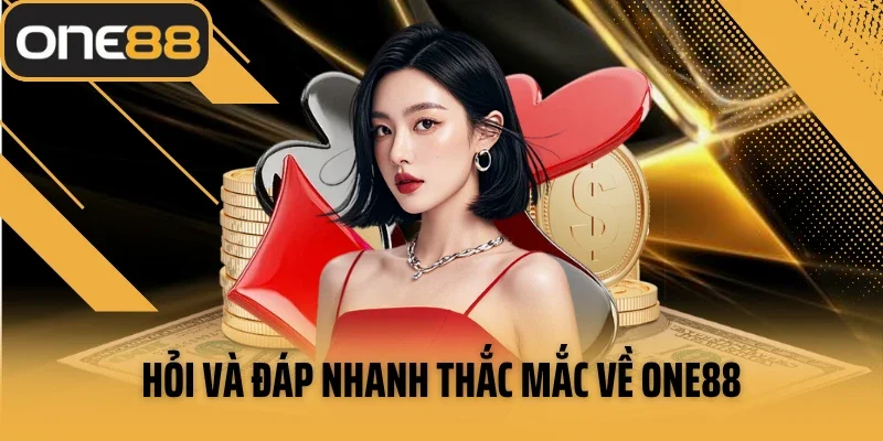 Hỏi và đáp nhanh thắc mắc về One88